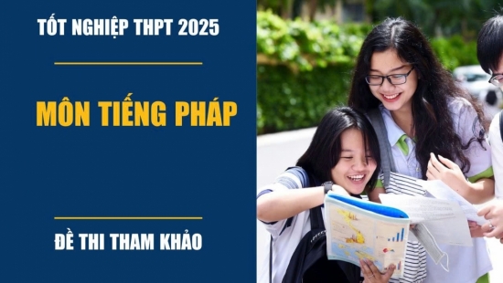 Công bố đề minh họa môn Tiếng Pháp thi tốt nghiệp THPT Quốc Gia 2025