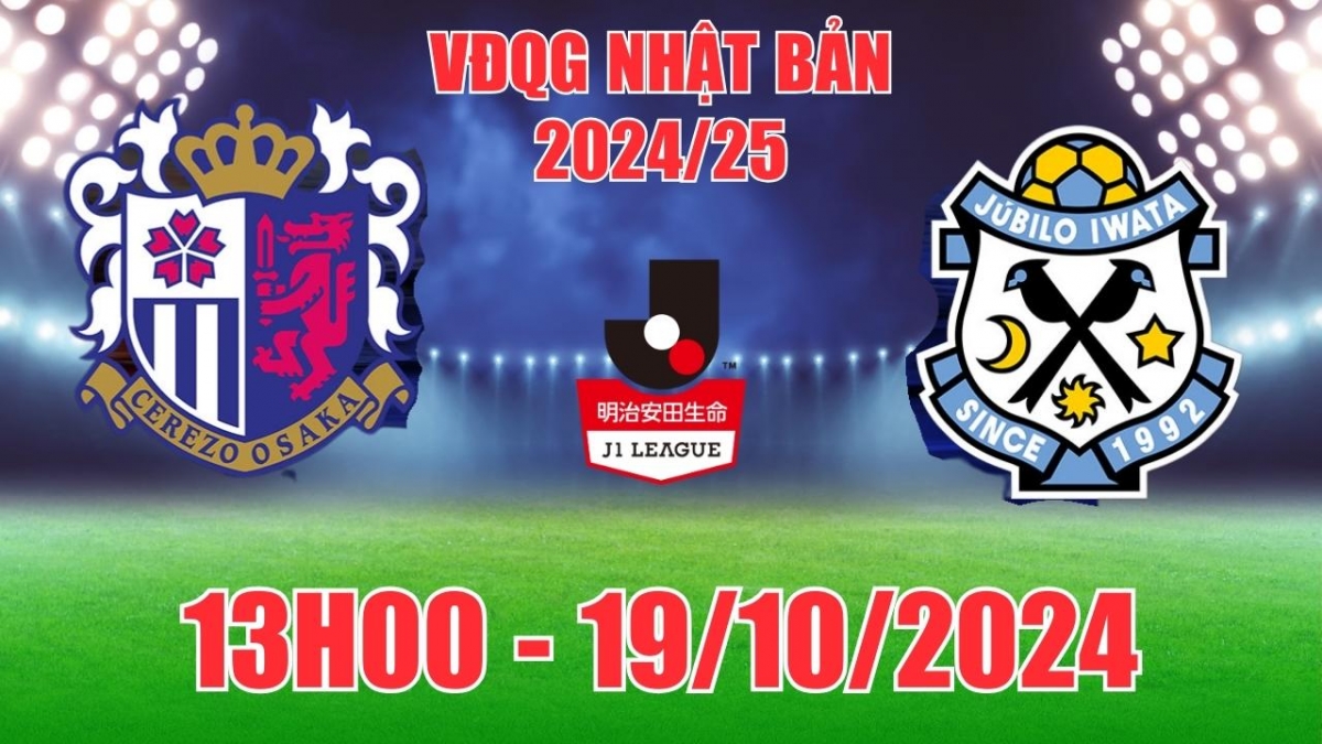 Nhận định, soi tỷ lệ Cerezo Osaka vs Jubilo Iwata 13h00 ngày 19/10, vòng 34 J1 League Nhật Bản 2024/25