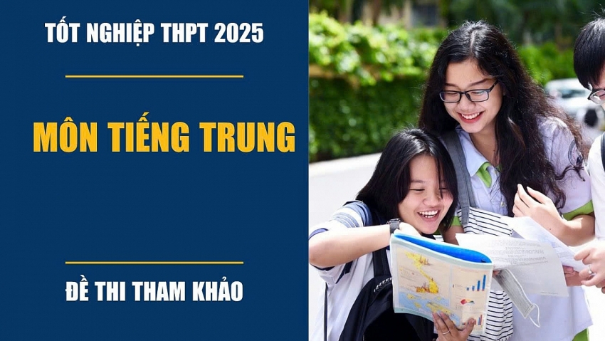 Công bố đề minh họa môn Tiếng Trung thi tốt nghiệp THPT Quốc Gia 2025