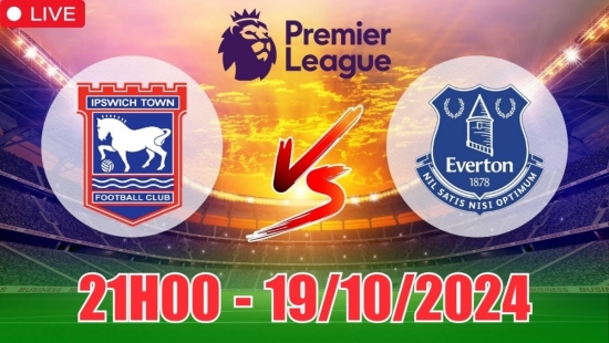 Nhận định Ipswich Town vs Everton (21h00, 19/10) vòng 8 Ngoại hạng Anh: Chọn Everton có cơ hội