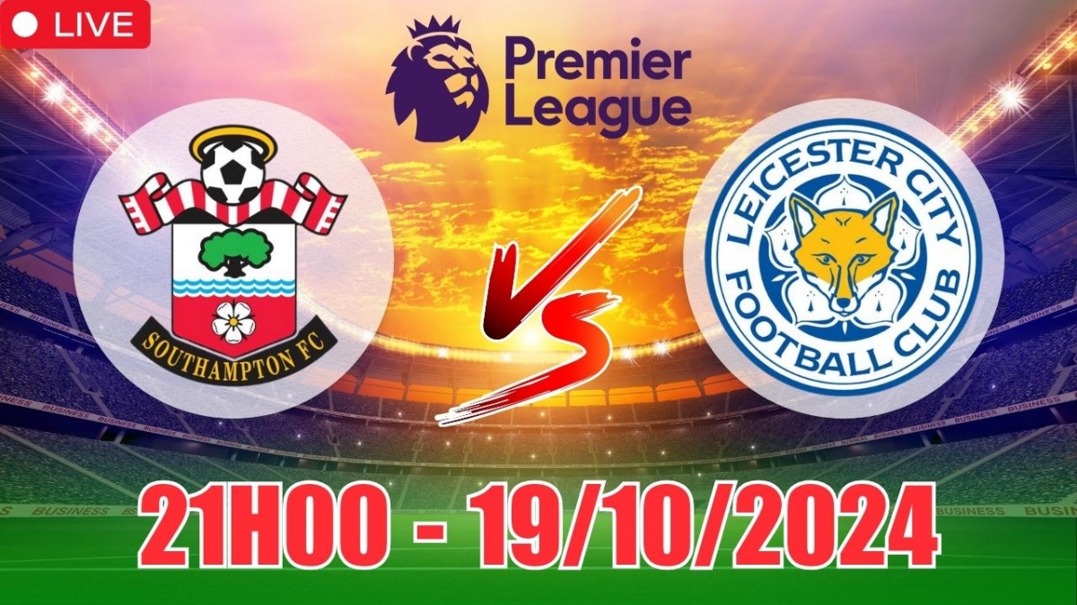 Nhận định, soi tỷ lệ Southampton vs Leicester City 21h00 ngày 19/10, vòng 8 Ngoại hạng Anh 2024/25