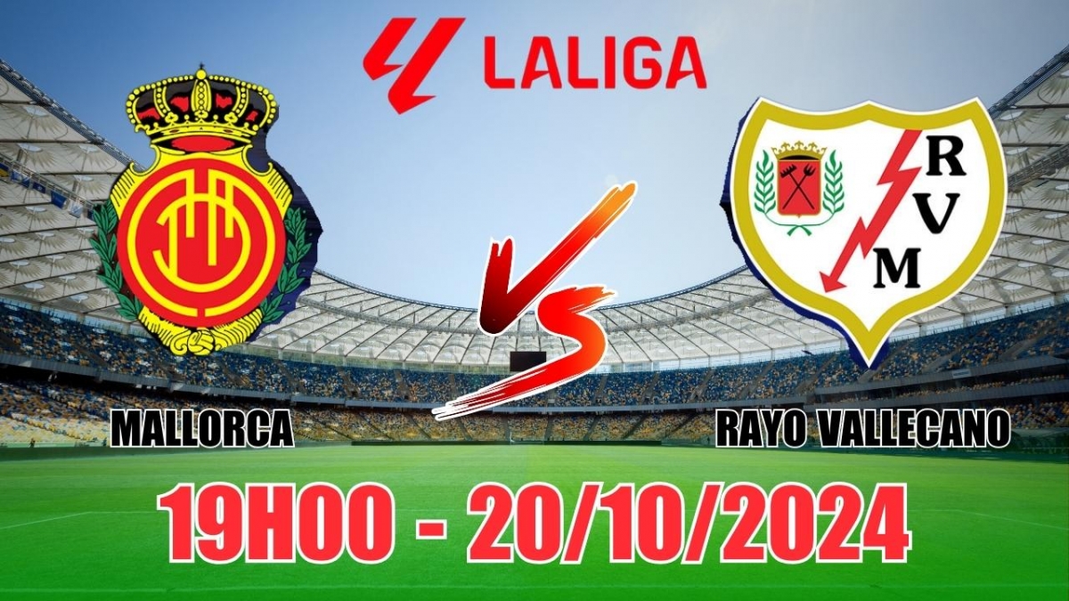 Nhận định, soi tỷ lệ Mallorca vs Rayo Vallecano 19h00 ngày 20/10, vòng 10 La Liga 2024/25