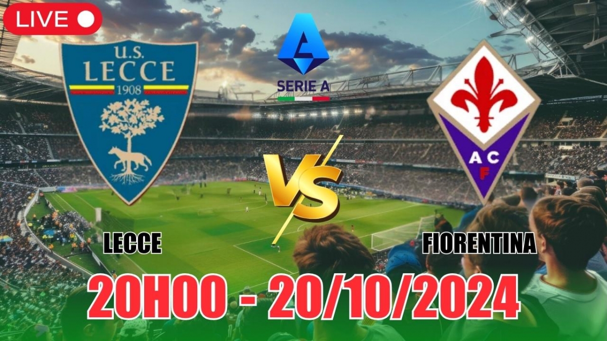 Nhận định, soi tỷ lệ Lecce vs Fiorentina (20h00, 20/10), vòng 8 Serie A 2024/25