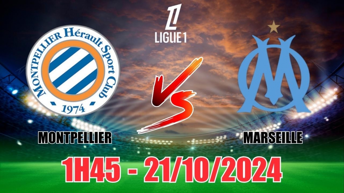 Nhận định, soi tỷ lệ Montpellier vs Marseille (1h45, 21/10), vòng 8 Ligue 1 2024/25