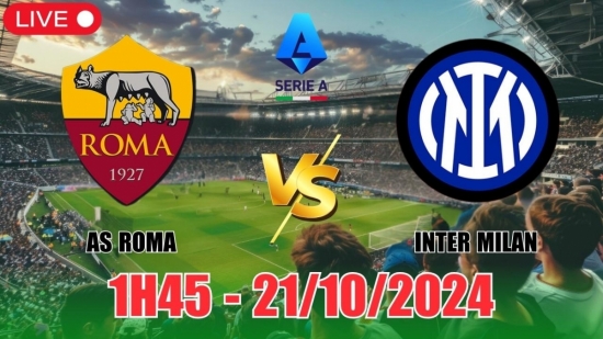 Nhận định AS Roma vs Inter Milan (1h45, 21/10) vòng 8 Serie A: Chủ nhà thất thế, chiến thắng tối thiểu cho Inter