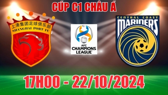 Nhận định Shanghai Port vs Central Coast Mariners (17h00, 22/10) vòng bảng C1 châu Á: Chủ nhà thắng đậm