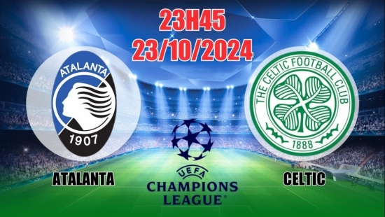 Nhận định C1 Atalanta vs Celtic (23h45, 23/10) châu Âu vòng bảng: Chiến thắng dễ dàng cho Atalanta