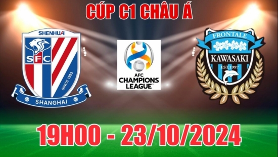 Nhận định Shanghai Shenhua vs Kawasaki Frontale (19h00, 23/10) vòng bảng C1 châu Á: Chủ nhà đáng tin