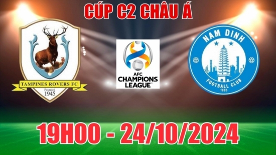 Nhận định, link trực tiếp Tampines Rovers vs Thép Xanh Nam Định (19h00, 24/10) C2 châu Á: Đại diện Việt Nam thắng dễ