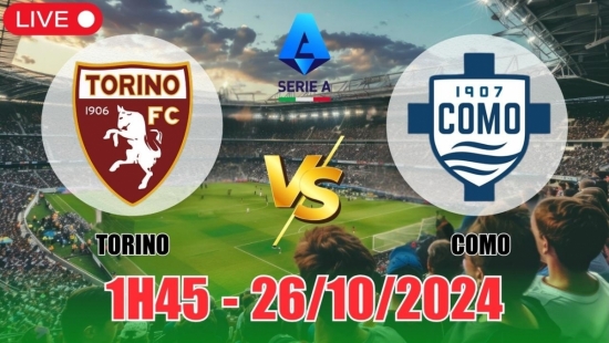 Nhận định Torino vs Como (1h45, 26/10) vòng 9 Serie A: Chiến thắng sát nút cho Torino