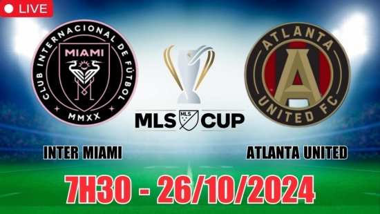 Nhận định Inter Miami vs Atlanta United (7h30, 26/10) Mỹ MLS Cup 2024: Thắng bại tại Messi