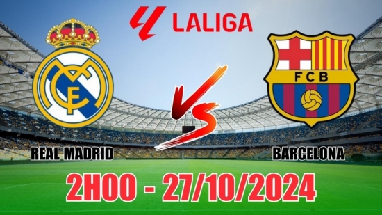 Nhận định Real Madrid vs Barcelona (2h00, 27/10) vòng 11 La Liga: Real thắng sít sao