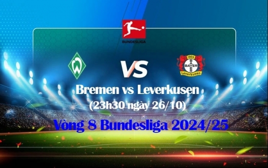 Nhận định Bremen vs Leverkusen (23h30 ngày 26/10) vòng 8 Bundesliga 2024/25: Đội khách áp đảo