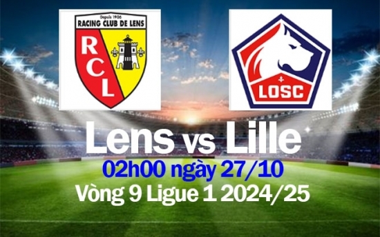 Nhận định Lens vs Lille (02h00 ngày 27/10) vòng 9 Ligue 1 2024/25: Cuộc so tài kịch tính không dễ giữ sạch lưới