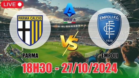 Nhận định Parma vs Empoli (18h30, 27/10) vòng 9 Serie A: Thế trận chặt chẽ, Empoli thắng tối thiểu