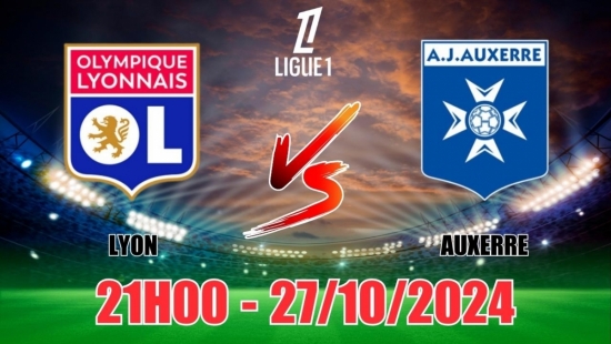 Nhận định Olympique Lyon vs Auxerre (21h00, 27/10) vòng 9 Ligue 1 Pháp: Lyon thắng trận kịch tính