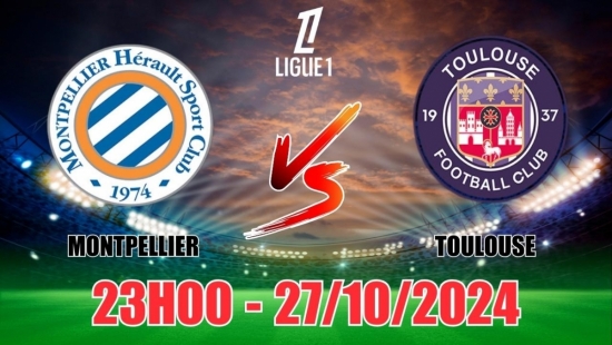 Nhận định Montpellier vs Toulouse (23h00, 27/10) vòng 9 Ligue 1 Pháp: Cửa trên “ghi điểm”