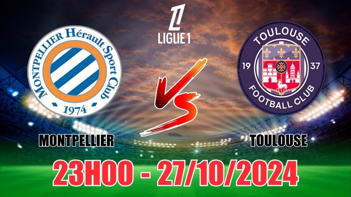 Nhận định, soi tỷ lệ Montpellier vs Toulouse 23h00 ngày 27/10, vòng 9 Ligue 1 2024/25