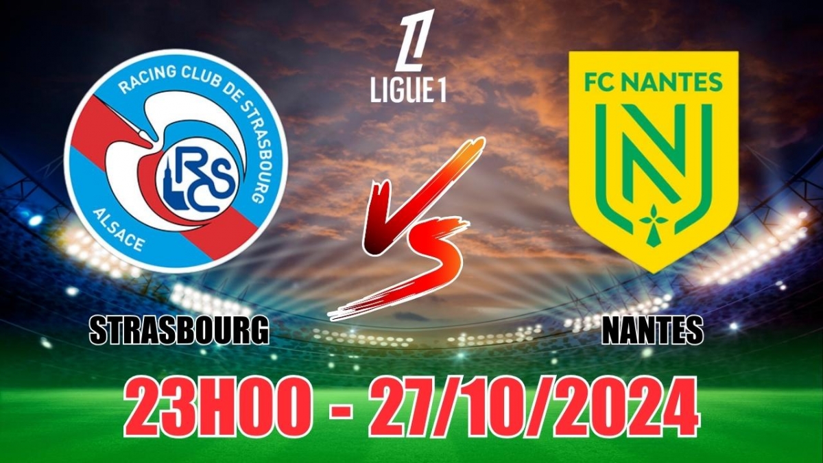 Nhận định, soi tỷ lệ Strasbourg vs Nantes 23h00 ngày 27/10, vòng 9 Ligue 1 2024/25