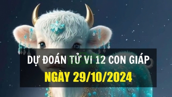 Dự báo tử vi 12 con giáp ngày 29/10/2024: Tuổi Sửu tình duyên lận đận, Mùi áp lực công việc