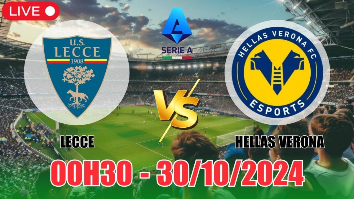 Nhận định, soi tỷ lệ Lecce vs Hellas Verona 00h30 ngày 30/10, vòng 10 Serie A 2024/25