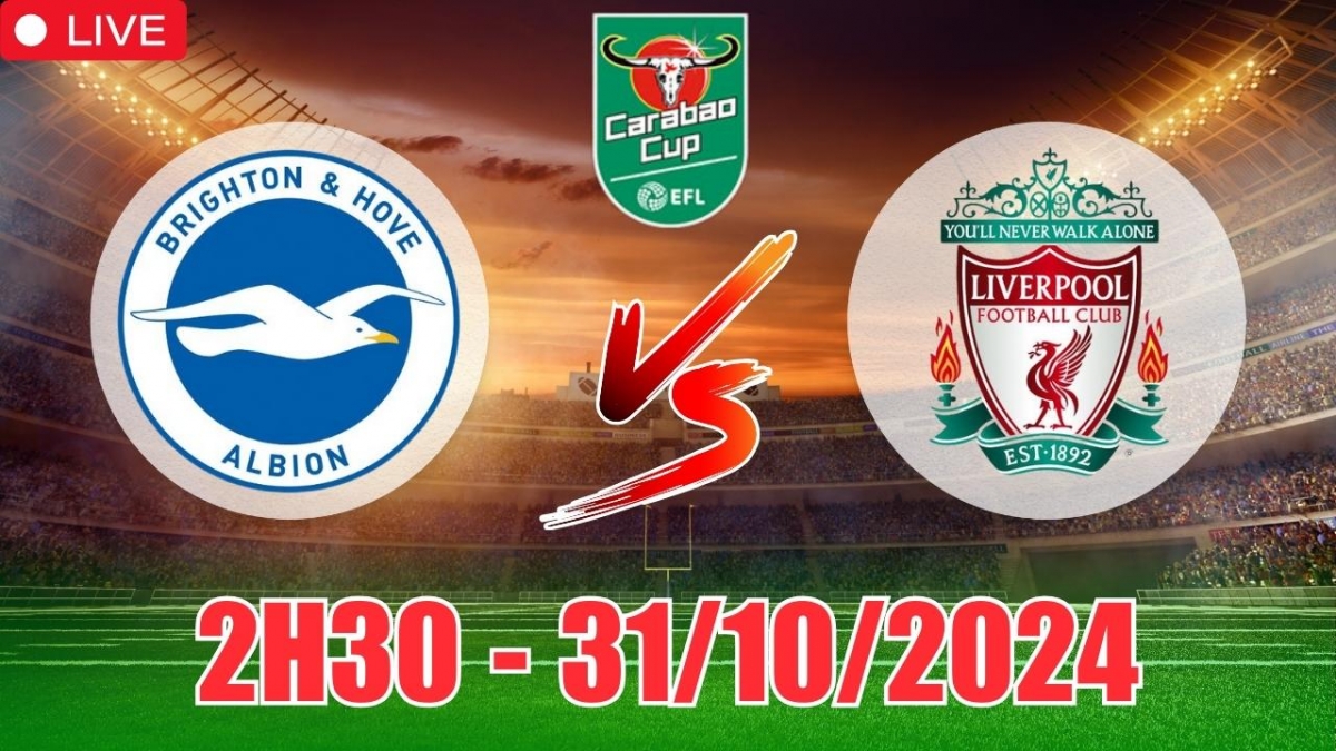 Nhận định, soi tỷ lệ Brighton vs Liverpool 2h30 ngày 31/10, cúp Liên đoàn Anh 2024/25