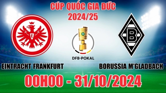 Nhận định Eintracht Frankfurt vs Borussia M'gladbach (00h00, 31/10) Cúp Quốc gia Đức: Trận cầu bùng nổ