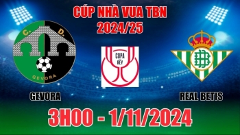 Nhận định Gevora vs Real Betis (3h00, 1/11) Cúp Nhà Vua Tây Ban Nha: Tưng bừng bắn phá