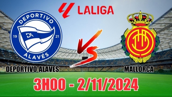 Nhận định Deportivo Alaves vs Mallorca (3h00, 2/11) vòng 12 La Liga: Mallorca vượt trội ở kèo đồng banh