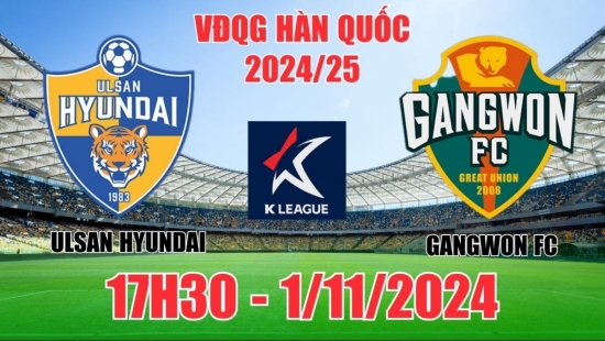 Nhận định Ulsan Hyundai vs Gangwon FC (17h30, 1/11) K1 League Hàn Quốc: Ulsan thắng tối thiểu