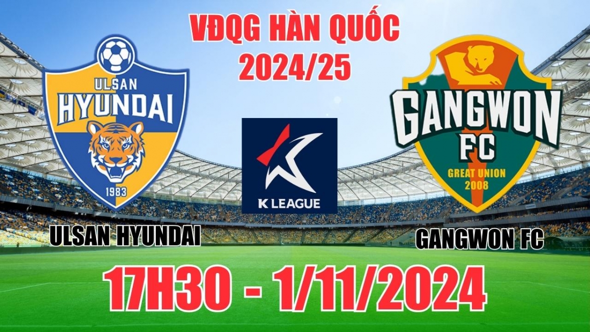 Nhận định, soi tỷ lệ Ulsan Hyundai vs Gangwon FC 17h30 ngày 1/11, K1 League Hàn Quốc 2024/25