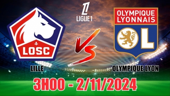 Nhận định Lille vs Olympique Lyon (3h00, 2/11) vòng 10 Ligue 1 Pháp: Lyon "ghi điểm" với giới đầu tư