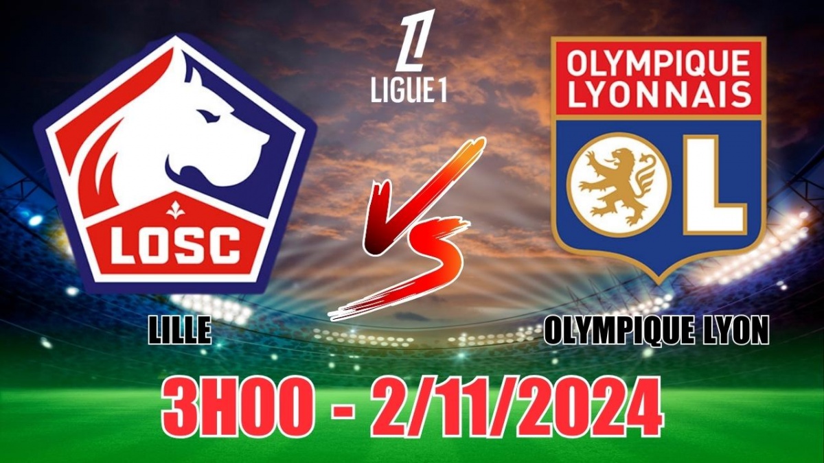 Nhận định, soi tỷ lệ Lille vs Olympique Lyon 3h00 ngày 2/11, vòng 10 Ligue 1 Pháp 2024/25