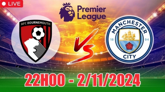 Nhận định AFC Bournemouth vs Manchester City (22h00, 2/11) vòng 10 Ngoại hạng Anh: Nghi ngờ Man City