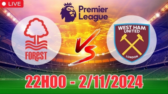 Nhận định Nottingham Forest vs West Ham (22h00, 2/11) vòng 10 Ngoại hạng Anh: Trận đấu nhiều phạt góc