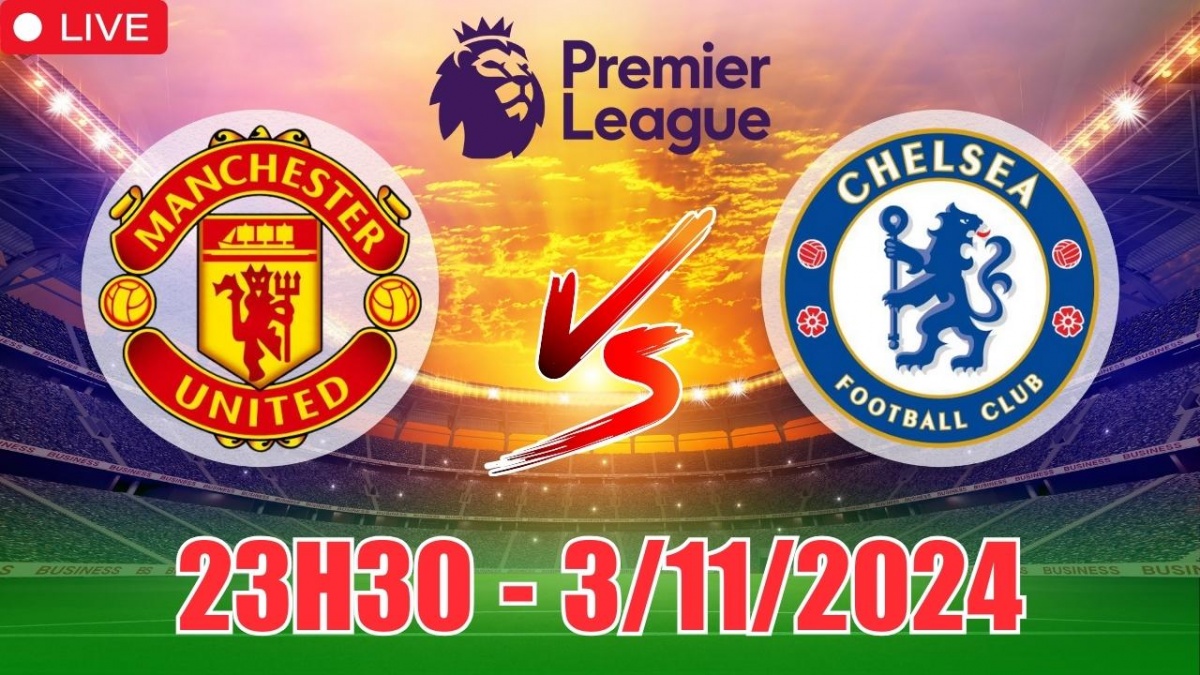 Nhận định, soi tỷ lệ Manchester United vs Chelsea (23h30, 3/11) vòng 10 Ngoại hạng Anh 2024/25