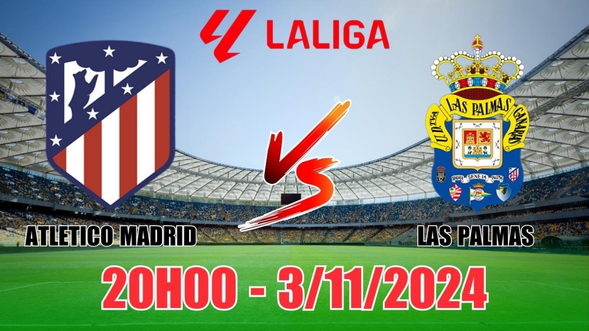 Nhận định, soi tỷ lệ Atletico Madrid vs Las Palmas (20h00, 3/11) vòng 12 La Liga 2024/25