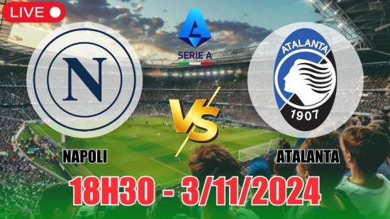 Nhận định Napoli vs Atalanta (18h30, 3/11) vòng 11 Serie A: Không hề ngon ăn