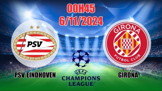 Nhận định C1 PSV Eindhoven vs Girona (00h45, 6/11) châu Âu vòng bảng: Theo chủ nhà yên tâm