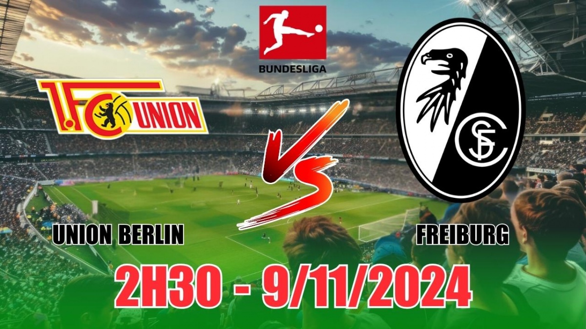 Nhận định, soi tỷ lệ Union Berlin vs Freiburg 2h30 ngày 9/11, vòng 10 Bundesliga 2024/25 