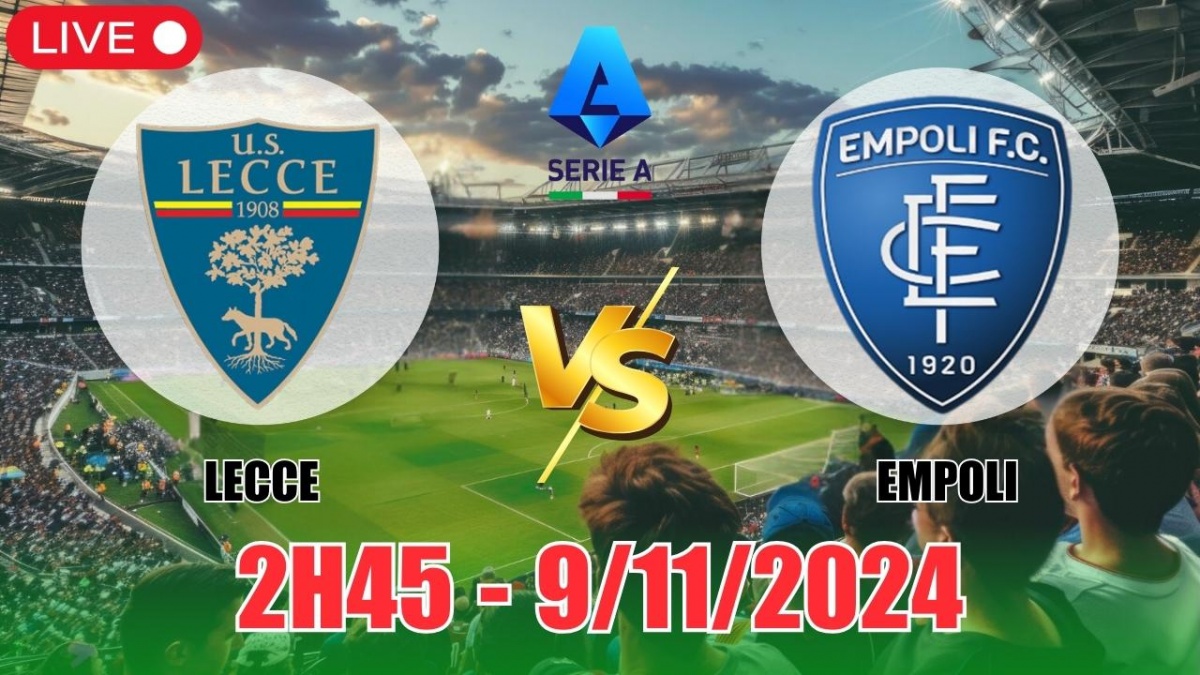 Nhận định, soi tỷ lệ Lecce vs Empoli (2h45, 9/11) vòng 12 Serie A 2024/25