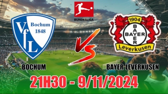 Nhận định Bochum vs Bayer Leverkusen (21h30, 9/11) vòng 10 Bundesliga: Thắng đậm cho Bayer