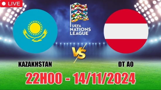 Nhận định Kazakhstan vs Áo (22h00, 14/11) vòng bảng Nations League: Áo tự tin nhưng thận trọng