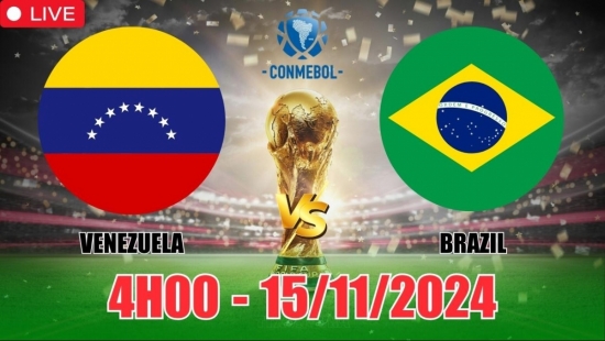 Nhận định Venezuela vs Brazil (4h00, 15/11) vòng loại World Cup Nam Mỹ: Brazil dạo chơi lấy 3 điểm