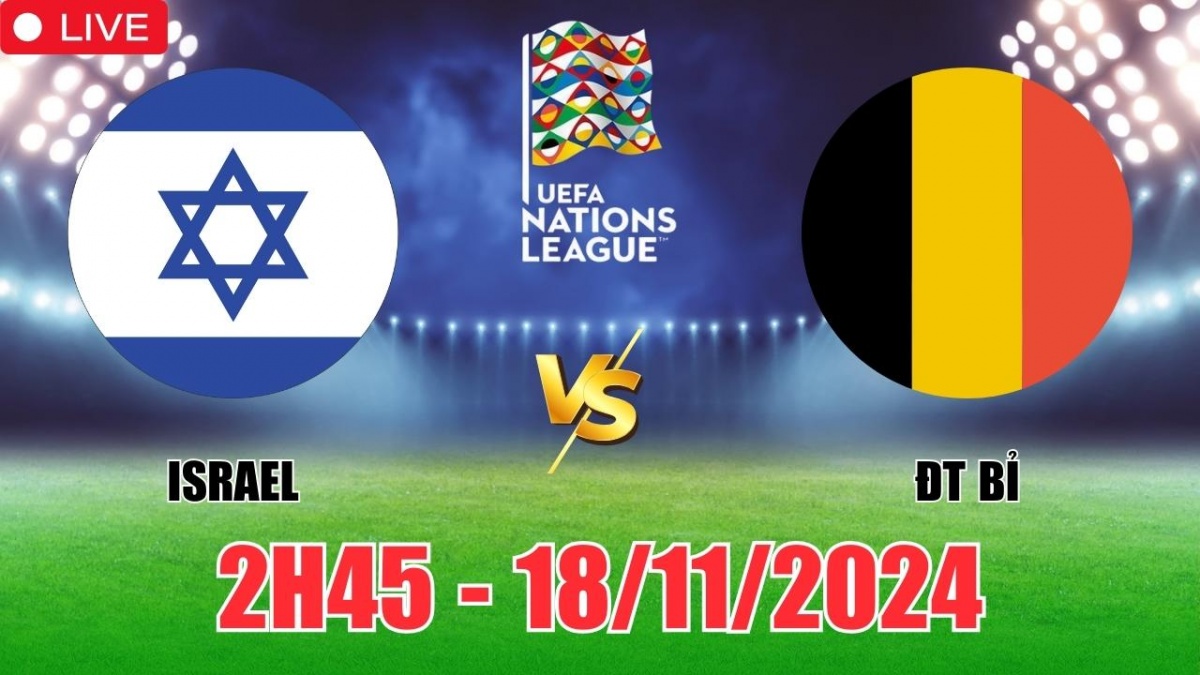 Nhận định, soi tỷ lệ Israel vs Bỉ 2h45 ngày 18/11, vòng bảng Nations League 2024/25