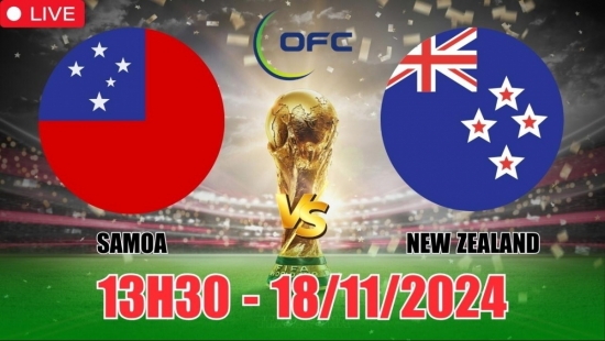 Nhận định Samoa vs New Zealand (13h30, 18/11) vòng loại World Cup châu Đại Dương: Mưa bàn thắng từ đội khách