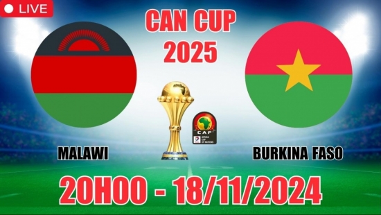 Nhận định Malawi vs Burkina Faso (20h00, 18/11) vòng loại CAN Cup 2025: Chiến thắng nhẹ nhàng cho Faso