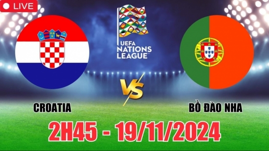 Nhận định Croatia vs Bồ Đào Nha (2h45, 19/11) vòng bảng Nations League: Seleccao khó giành 3 điểm