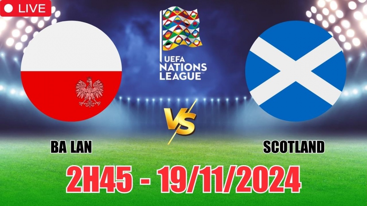 Nhận định, soi tỷ lệ Ba Lan vs Scotland 2h45 ngày 19/11, vòng bảng Nations League 2024/25