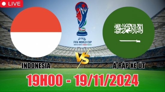 Nhận định Indonesia vs Ả Rập Xê Út (19h00, 19/11) vòng loại World Cup châu Á: Saudi Arabia thắng nhọc